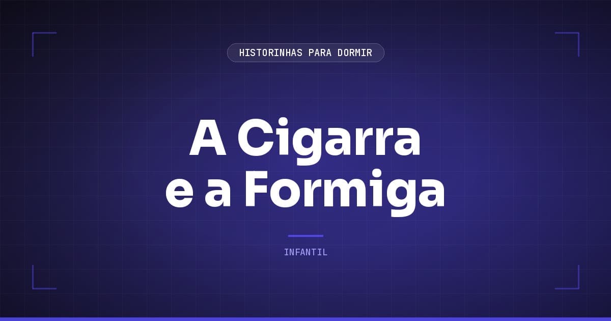 A Cigarra e a Formiga: a Fábula Classica e o que Ela Ensina