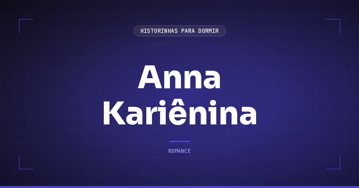 Anna Kariênina: Resumo do Grande Romance de Amor de Tolstói