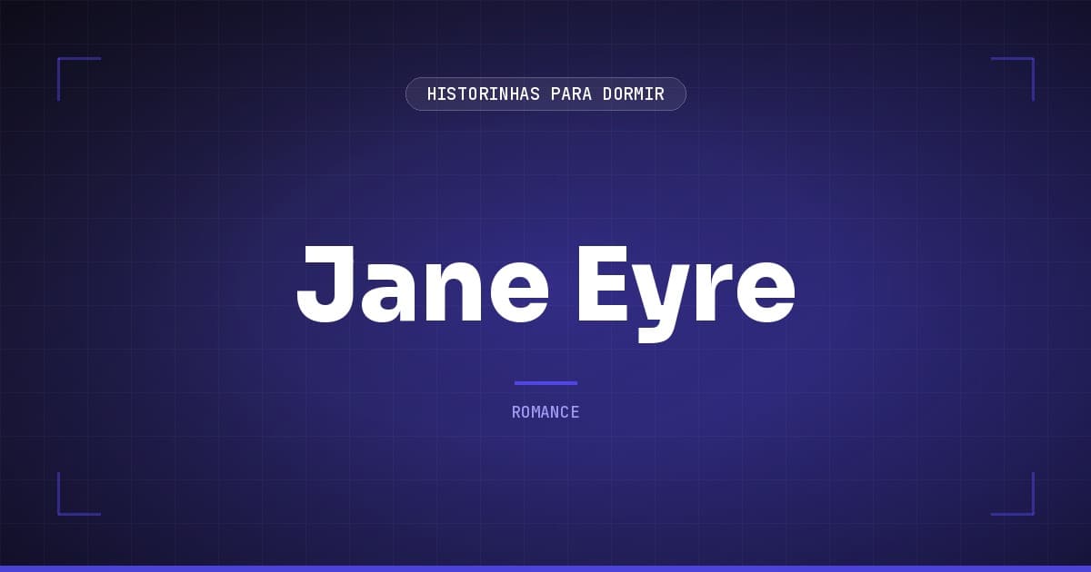 Jane Eyre: Resumo do Romance de Charlotte Brontë sobre Amor e Independencia