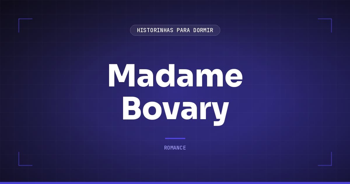Madame Bovary: Resumo do Clássico de Gustave Flaubert sobre Amor e Ilusao