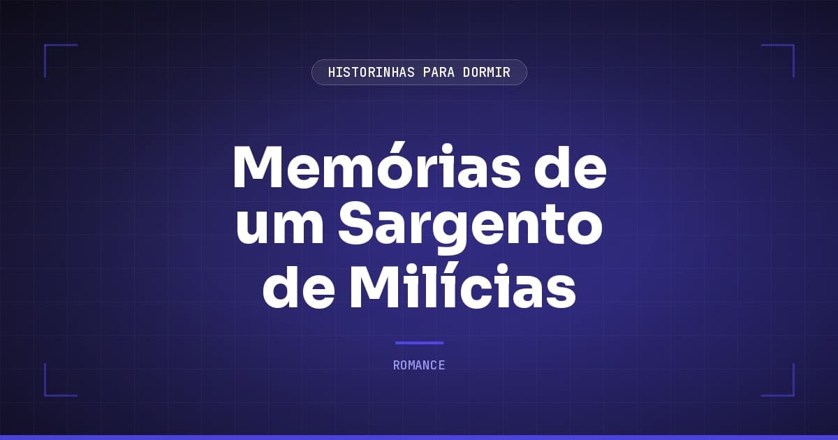 Memórias de um Sargento de Milícias: Resumo do Clássico de Manuel Antônio de Almeida