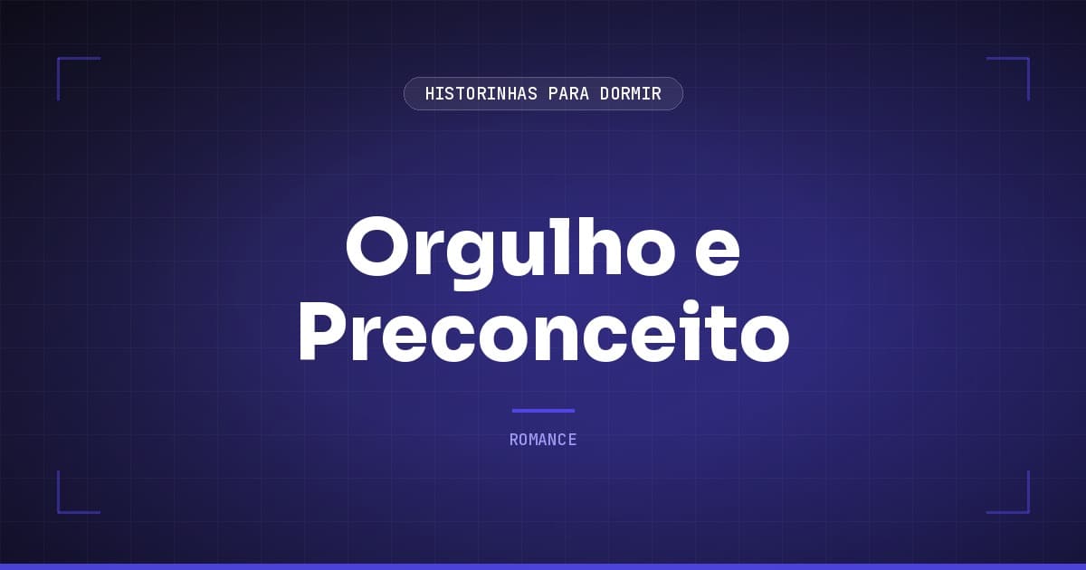 Orgulho e Preconceito: Resumo do Romance de Elizabeth e Mr. Darcy