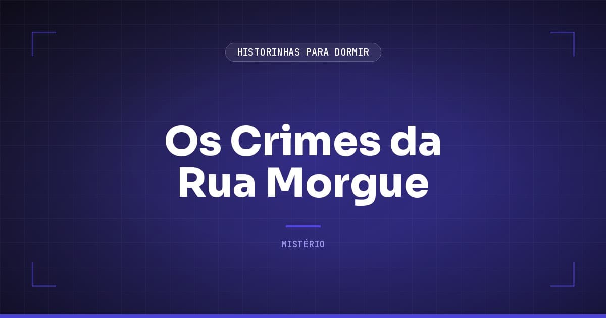 Os Crimes da Rua Morgue: o Conto que Inventou o Policial