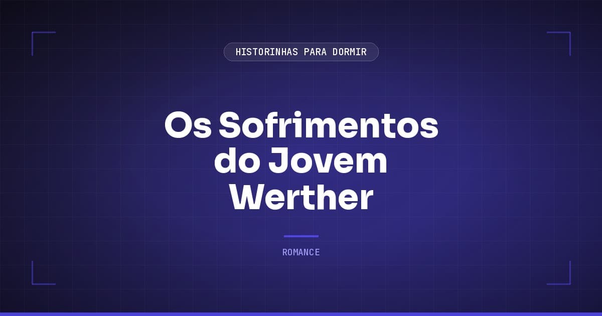 Os Sofrimentos do Jovem Werther: Resumo do Clássico de Goethe sobre Amor e Paixão