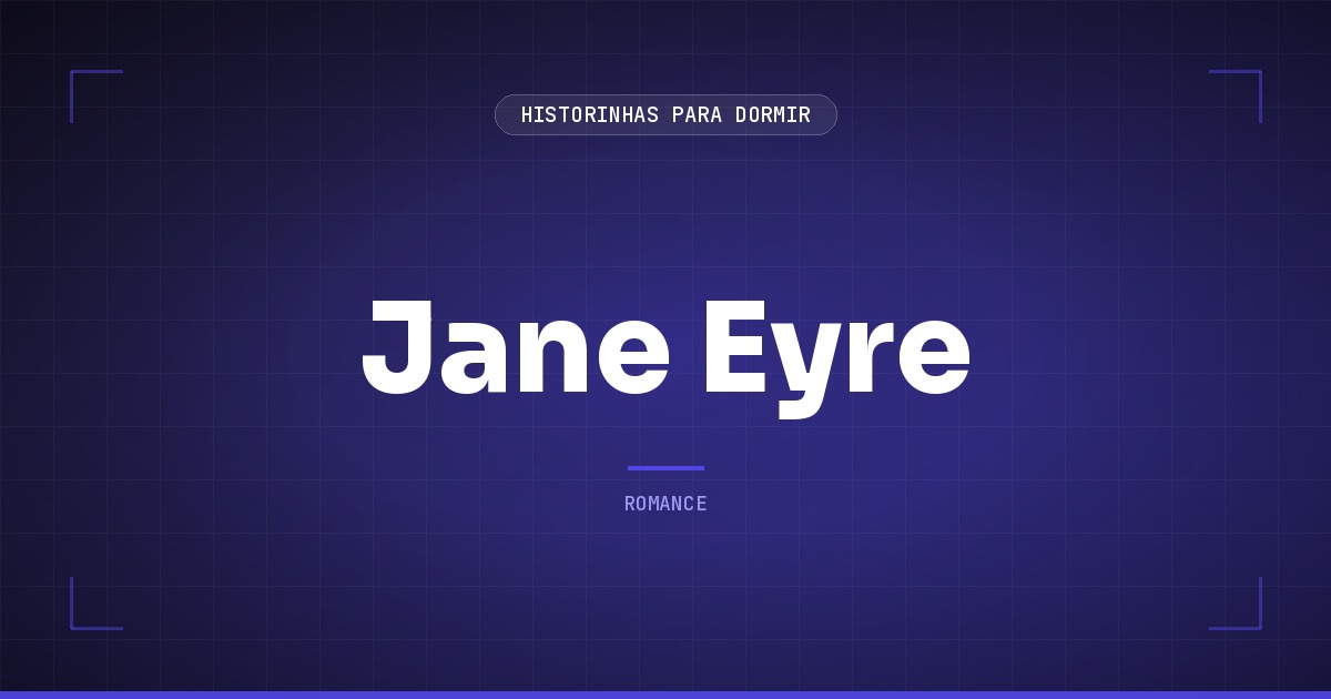 Jane Eyre: Resumo do Romance de Charlotte Brontë sobre Amor e Independencia