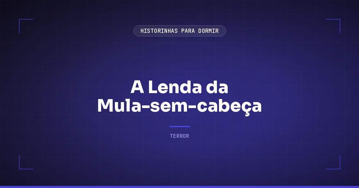 A Lenda da Mula-sem-cabeça: Origem e Resumo
